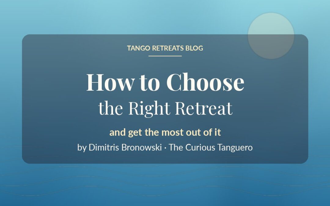 How to Choose the Right Tango Retreat (and Get the Most Out of It)